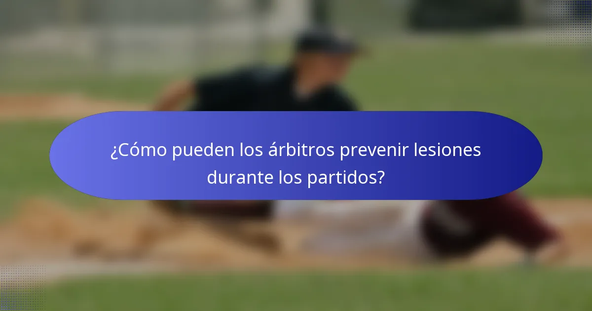 ¿Cómo pueden los árbitros prevenir lesiones durante los partidos?