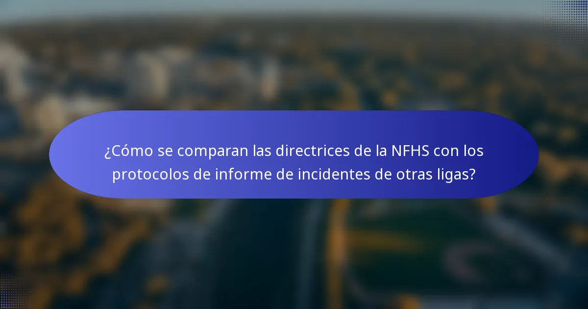 ¿Cómo se comparan las directrices de la NFHS con los protocolos de informe de incidentes de otras ligas?