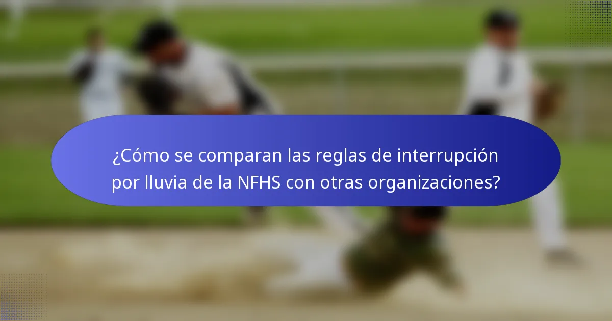 ¿Cómo se comparan las reglas de interrupción por lluvia de la NFHS con otras organizaciones?