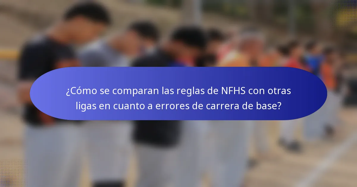 ¿Cómo se comparan las reglas de NFHS con otras ligas en cuanto a errores de carrera de base?