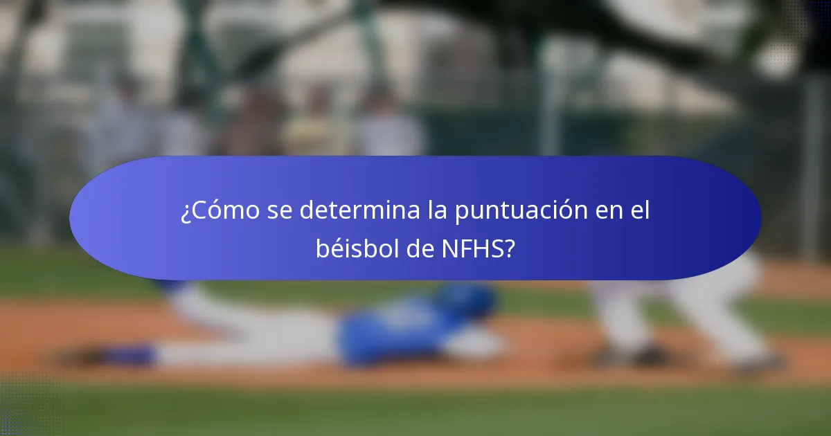 ¿Cómo se determina la puntuación en el béisbol de NFHS?