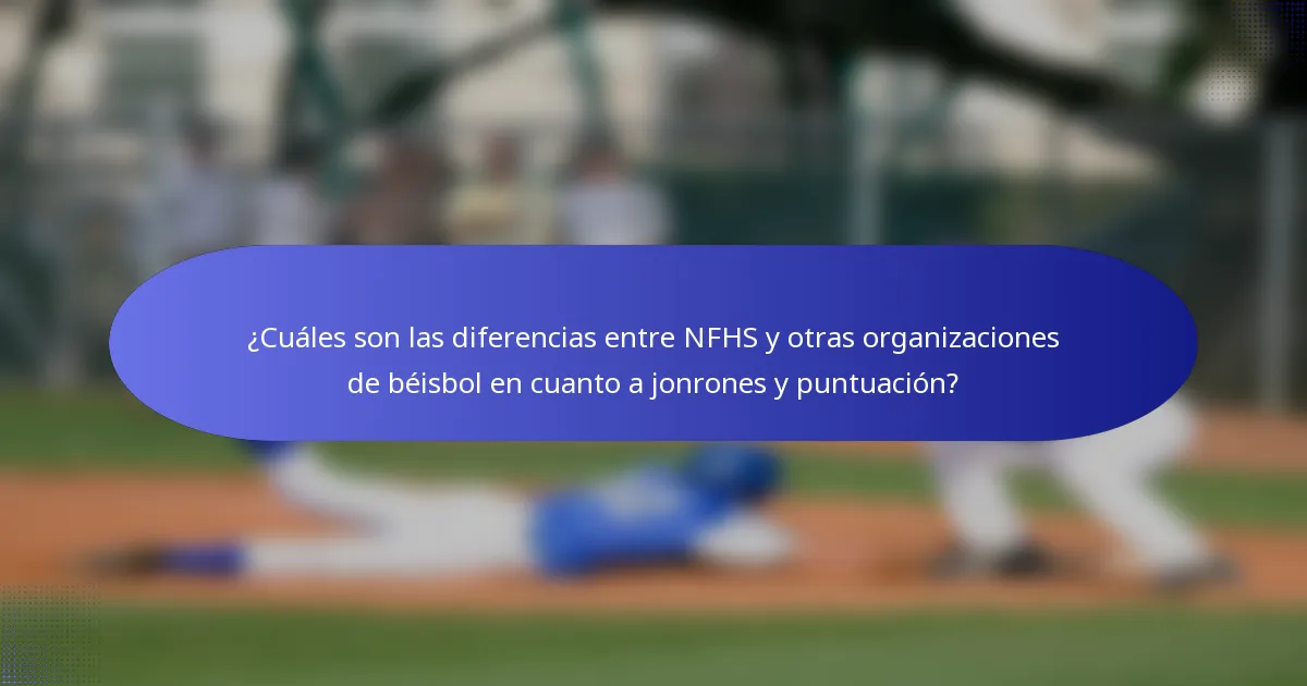 ¿Cuáles son las diferencias entre NFHS y otras organizaciones de béisbol en cuanto a jonrones y puntuación?
