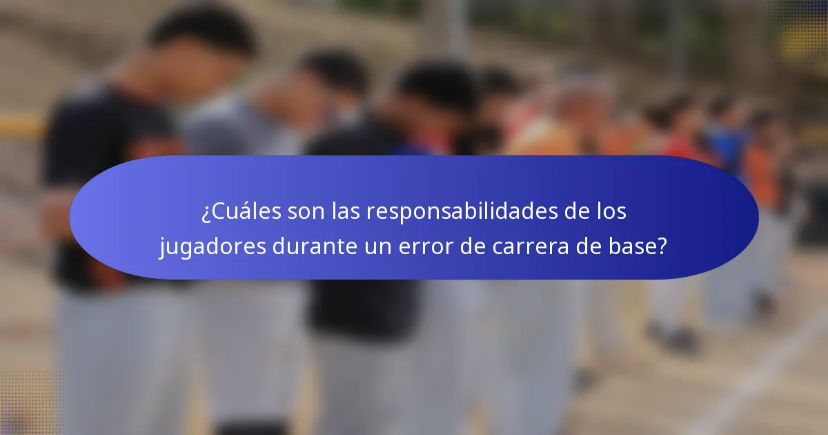 ¿Cuáles son las responsabilidades de los jugadores durante un error de carrera de base?