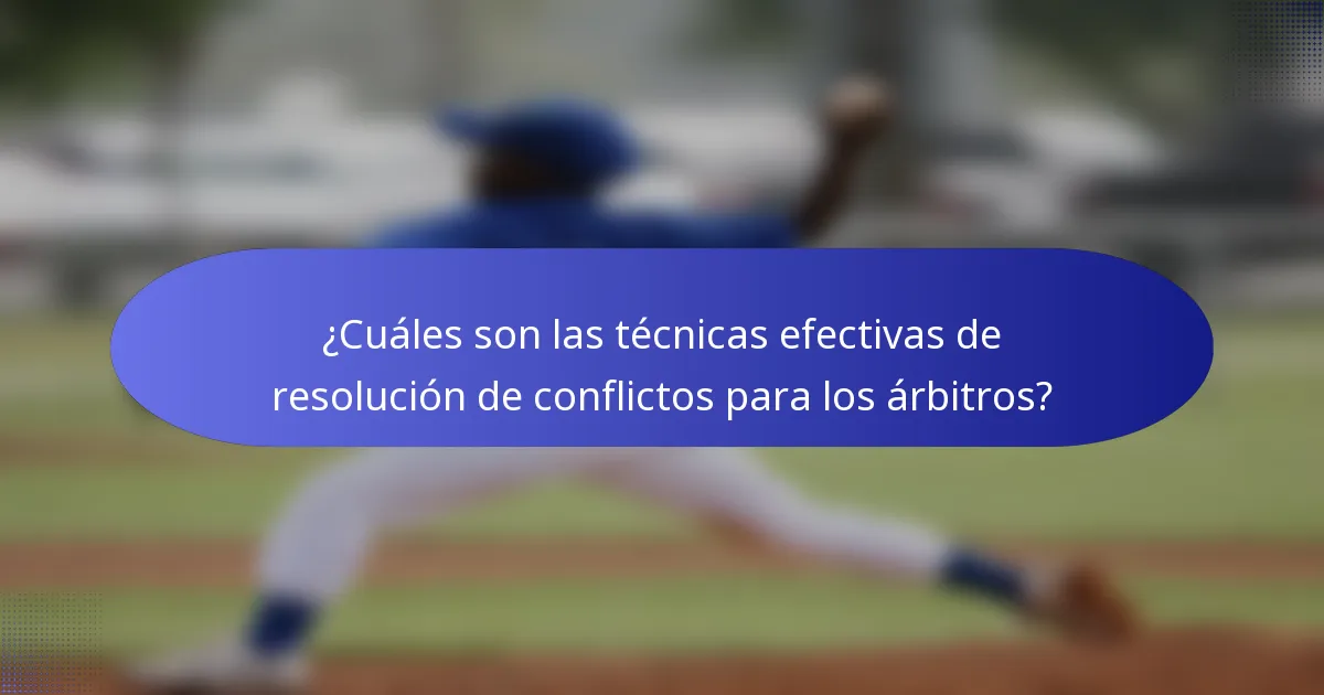 ¿Cuáles son las técnicas efectivas de resolución de conflictos para los árbitros?