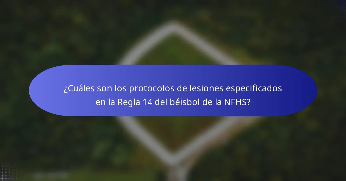 ¿Cuáles son los protocolos de lesiones especificados en la Regla 14 del béisbol de la NFHS?