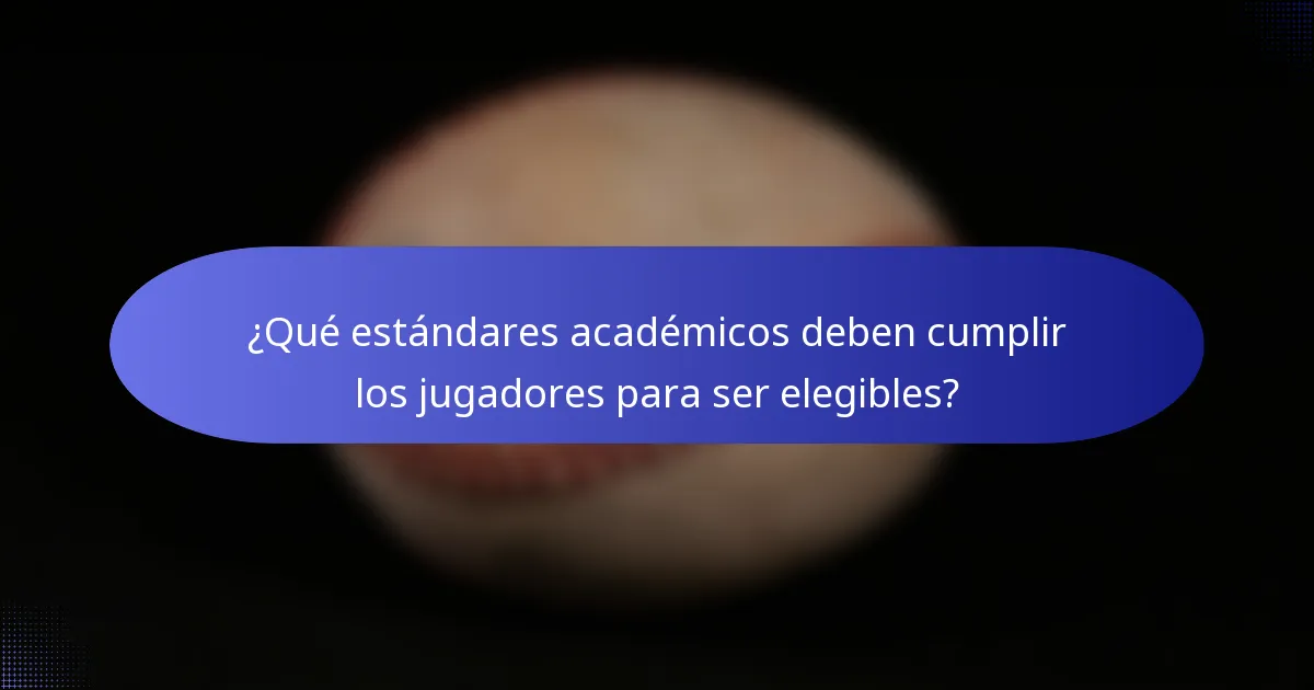 ¿Qué estándares académicos deben cumplir los jugadores para ser elegibles?
